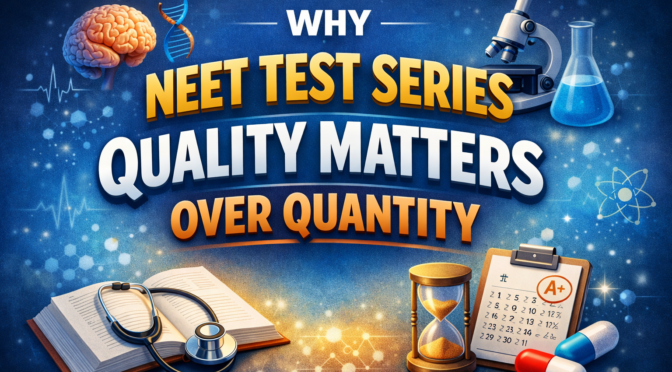 How to Choose the Right NEET Test Series: Quality vs Quantity