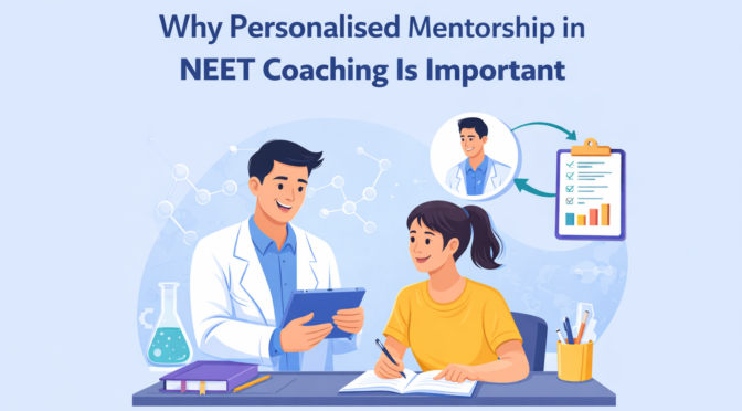 Why Personalised Mentorship in NEET Coaching Is Important