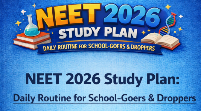 NEET 2026 Study Plan: Daily Routine for School-Goers & Droppers